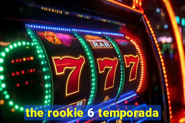 the rookie 6 temporada